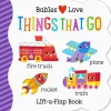 Babies Love Things That Go Lift-A-Flap Board Book