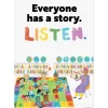 Everyone Has a Story. Listen. Poster